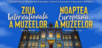 Programul activităților dedicate Zilei Internaționale a Muzeelor și Nopții Europene a Muzeelor