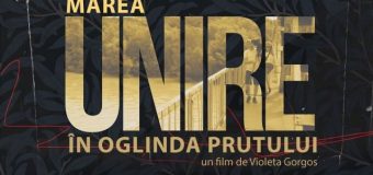 „Marea Unire în Oglinda Prutului” – Documentarul ce vine să spună povestea tuturor românilor