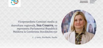 Deputata Ina Coșeru va reprezenta Republica Moldova la Conferința Stockholm+50, o importantă reuniune globală de mediu