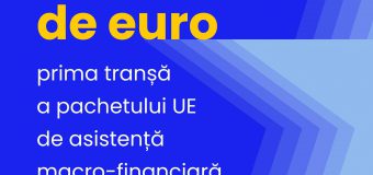 UE a debursat prima tranșă din pachetul de asistenţă macrofinanciară