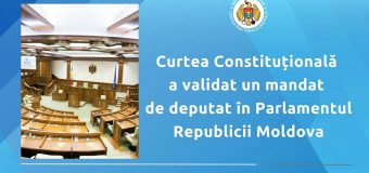 Curtea Constituțională a validat un mandat de deputat în Parlamentul Republicii Moldova