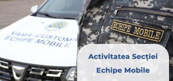 Echipele mobile ale Vămii au depistat 352 de cazuri de transportare ilegală a mărfurilor