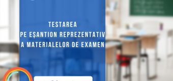 Ministerul Educației organizează testarea pe eșantion a materialelor de examen