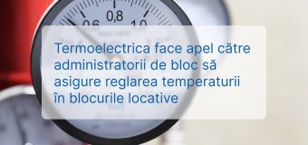 „Termoelectrica” face un apel: Administratorii de bloc să asigure reglarea temperaturii în blocurile locative