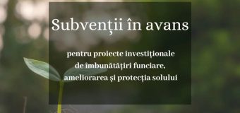 Subvenții în avans pentru proiectele investiţionale privind lucrările de îmbunătăţiri funciare, ameliorarea și protecția solului