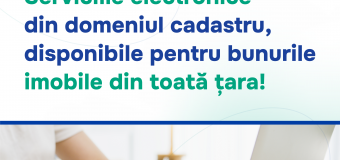 Serviciile electronice din domeniul cadastru, disponibile pentru bunurile imobile din toată țara