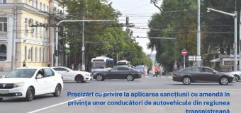 Precizări privind amenzile aplicate pentru șoferii din regiunea transnistreană