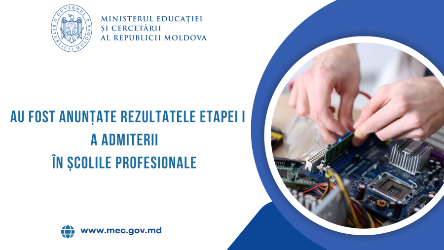Au fost anunțate rezultatele etapei I a admiterii în școlile profesionale din țară