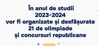 21 de olimpiade și concursuri republicane vor fi desfășurate în anul de studii 2023-2024