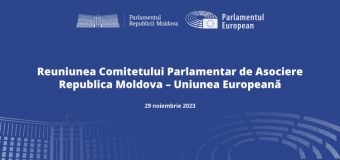 Parcursul european al țării noastre va fi discutat la Reuniunea Comitetului Parlamentar de Asociere Republica Moldova – Uniunea Europeană