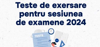 Au fost publicate testele de exersare pentru sesiunea de examene 2024