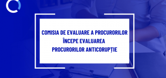 Comisia de Evaluare a Procurorilor începe evaluarea procurorilor anticorupție