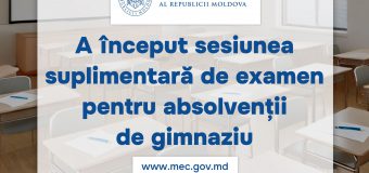 A început sesiunea suplimentară a examenelor de absolvire a gimnaziului