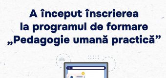 A început înscrierea la Programul „Pedagogie Umană Practică”