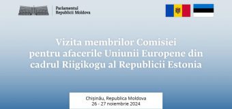 Parlamentul Republicii Moldova va găzdui vizita deputaților din Comisia pentru afacerile Uniunii Europene a Parlamentului Estoniei