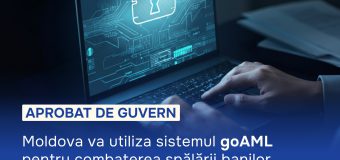 Republica Moldova va utiliza sistemul goAML pentru combaterea spălării banilor