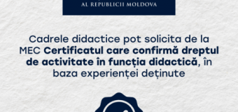Cadrele didactice pot solicita de la MEC Certificatul care confirmă dreptul de activitate în funcția didactică, în baza experienței deținute