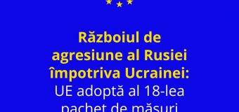 Consiliul European a adoptat al 18-lea pachet de măsuri restrictive economice și individuale pentru Federația Rusă