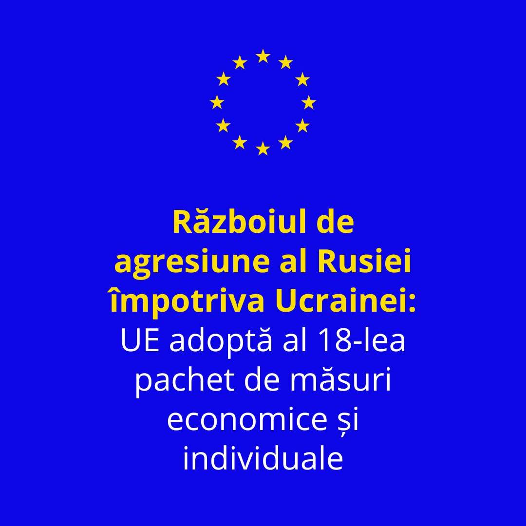 Consiliul European a adoptat al 18-lea pachet de măsuri restrictive economice și individuale pentru Federația Rusă
