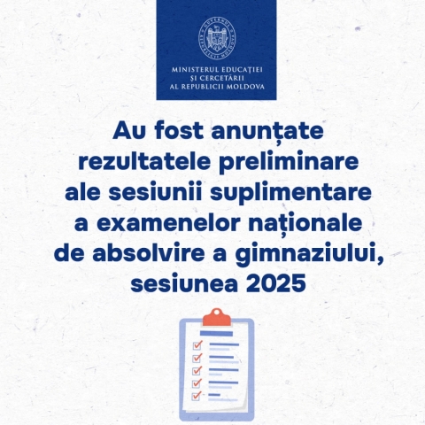 Au fost anunțate rezultatele preliminare ale sesiunii suplimentare a examenelor naționale de absolvire a gimnaziului