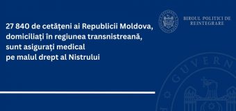 Peste 27 mii de cetățeni moldoveni, care domiciliază în regiunea transnistreană sunt asigurați medical pe malul drept al Nistrului