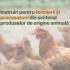 Instruiri pentru fermierii și procesatorii din sectorul produselor de origine animală