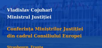Vladislav Cojuhari va prezida Conferința informală a miniștrilor justiției din cadrul Consiliului Europei