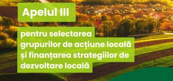 A fost lansat Apelul III de depunere a cererilor pentru selectarea grupurilor de acțiune locală și aprobarea strategiilor de dezvoltare locală pentru finanțare din Fondul național de dezvoltare a agriculturii și mediului rural