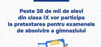 Începe pretestarea pentru examenele de absolvire a gimnaziului