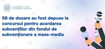 58 de dosare au fost depuse la concursul pentru acordarea subvențiilor din fondul de subvenționare a mass-media