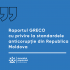 Raportul GRECO cu privire la standardele anticorupție din Republica Moldova: Progrese înregistrate, dar ritmul rămâne insuficient