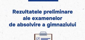 Au fost anunțate rezultatele preliminare ale examenelor de absolvire a gimnaziului
