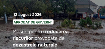 Guvernul aprobă măsuri pentru reducerea riscurilor provocate de dezastrele naturale